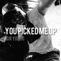 You Picked Me Up by Sir Yongo