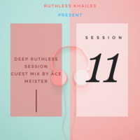 Deep Ruthless Session 11 (Guest Mix by Ace Meister) by Deep Ruthless Sessions