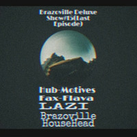 Brazoville Deluxe Show #15(Last Episode)_-_Main Mix By Brazoville HouseHead by Brazoville HouseHead