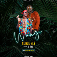 Nungu sLs Feat G Rico - WANGU by DISMINDER BOY