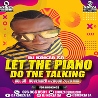 DJ_KOKZA_SA_-_(LET_THE_PIANO_DO_THE_TALKING)_-_VOL_36_-_NOVEMBER__2HOUR_2020 by Koketso Djkokza