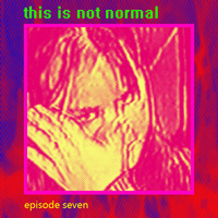 this is not normal - episode 007 - 11/04/2020 by kris n