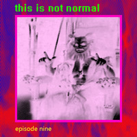 this is not normal - episode 009 - 11/18/2020 by kris n