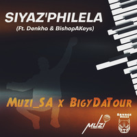 Muzi-SA x BigyDaTour  - Siyaz philela(ft Dhenka ft BishopAkeys) by DaReal MuziSA