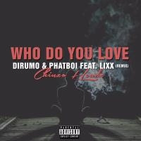 Dirumo &amp; Phat Boi Feat. LIXX - Who Do You Love (Chinzo Headz Remix) by Chinzo Headz