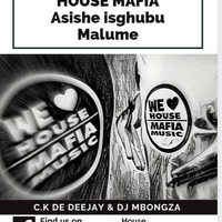 Asishe Isghubu Malume Mixed By House Mafia (CK De Deejay &amp; Dj Mbongza) by Mpho Ck Moseneke