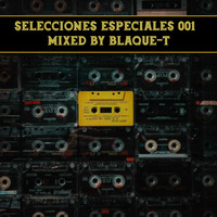 Selecciones Especiales 001 - Mixed By BLAQUE-T by BLAQUE-T