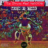 The Drum Feel Vol.006 Mixed By EthniK by EthniK