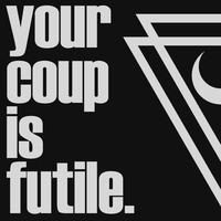 Your Coup is Futile by Faktion[22]