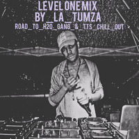 LEVEL ONE MIX_ROAD TO H20 GANG_&amp;_TTS CHILL OUT by LA_Tumza