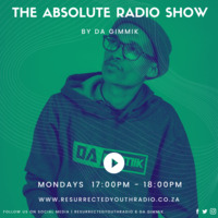 THE ABSOLUTE RADIO SHOW BY DA GIMMIK by Resurrected Youth radio