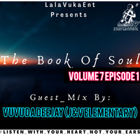 THE BOOK OF SOUL VOLUME 7 EPISODE 1 MIXED BY VUVU DA DEEJAY[J&amp;V ELEMENTARY]. mp3 by We Are Lala Vuka Ent.