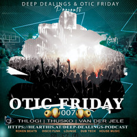 Otic Friday 007 - Guest Mix by Thusko by Deep Dealings Podcast