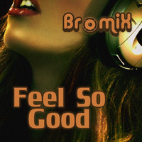 Feel So Good (Original) by brōmix