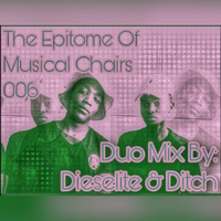 The Epitome Of Musical Chairs 006 By Dieselite &amp; Ditch Duo Mix by Abongile Ditch Mpelwane