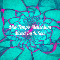 Mid-Tempo_ Mellenium_ Mixed_By_K.Sole by Kgothatso Ribisi