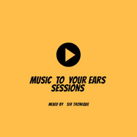 Music To Your Ears Session 7 Mixed By Sir TroniQue by Dimakatso Mamaritidi Petja