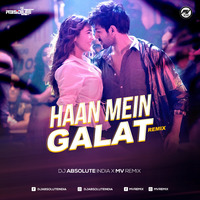 Haan Main Galat (Remix) - DJ ABSOLUTE x MV REMIX by DJ Absolute India