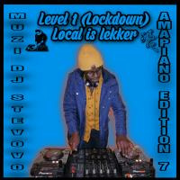 Level 1 (Lockdown) Amapiano edition 7 (Local is lekker) Mixed by Muzi DJ Stevovo by Muzi DJ Stevovo