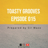 Episode 015 prepared by Sir Wazo by Toasty Grooves