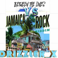 Between The lines VS Jamaica Rock Riddim by drizzler x