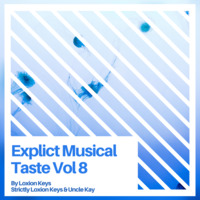 Explict Musical Taste Vol 8 By Djy Toxic Dee Guest Mixed By Loxion Keys (Strictly Uncle Kay &amp; Loxion Keys) by Loxion Keys