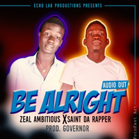 Be Alright - Saint Da Rapper x Zeal Ambitious x Faith  (Prod. Governor ) by Saint Da Rapper
