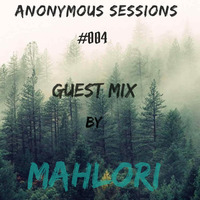 ANONYMOUS SESSIONS#004 GUEST MIX BY MAHLORI by ANONYMOUS SESSIONS