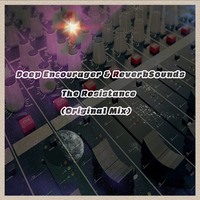 Deep Encourager &amp; ReverbSounds - The Resistance (Original Mix) by Deep Encourager