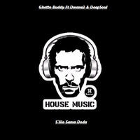 Ghetto Buddy Ft Dwane3 &amp; DeepSoul - S'lilo SamaDoda by House Slaves