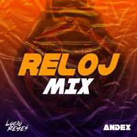 RELOJ Mix - Dj Lucio Reyes &amp; Dj Andex 2021 by DJ Andex