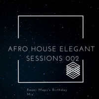 Afro House Elegant Sessions 002 (Razer Maps's Birthday Mix) by Tsepiso Cedric Letsoalo