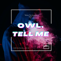 OWL. - Tell Me (Original Mix) by OWL.