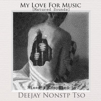 Deejay Nonstp Tso -My Love For Music (Matured Sounds) by nonstp.tso011