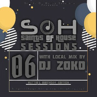 SOH Sessions 06(Local Mix By Dj Zoko) by Saints Of House