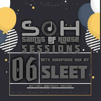 SOH Sessions 06(Amapiano Mix By Sleet) by Saints Of House