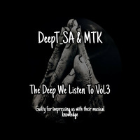 The Deep We Listen To Vol.3 By DeepT_SA &amp; MTK - DeepT_SA &amp; MTK by DeepT_SA