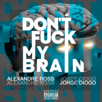 DON´T FUCK MY BRAIN -ALEXANDRE ROSS ft JORGE DIOGO by Adiogo official
