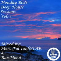 Monday Blu's Deep House Sessions Vol. 3 [Mixed by. MerciFul J.STAR &amp; Rae.Mond] by upTown Funk Recordings