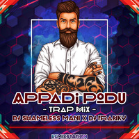 Appadi Podu (Trap Mix) Shameless Mani X DJ Franky (remixstation) by Remix Station Official