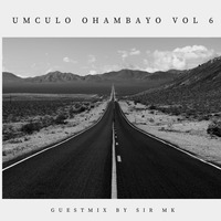 Umculo Ohambayo Vol 6 (Guest Mix) By Sir MK by Sir MK