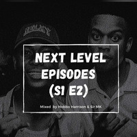 Next Level Episodes (S1 E2) Mixed By Hobbo Harrison &amp; Sir MK by Sir MK
