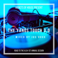 Addicts of House Present_The Yanos Touch 3.0 (Road to the A.o.H 1st Annual Session) - mixed by Jus'Doug by Linda Jus'Doug