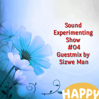 Sound Experimenting Show 04 Guestmix By Sizwe Man by Sound Experimenting Show