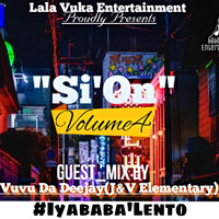 Si'On Volume 4 Guest Mix By Vuvu Da Deejay (J&amp;V Elementary) by Si'On Podcast By Lala Vuka Ent.