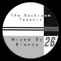 The Backroom Tenants Mix 26 - Mixed By Blanco by The Back Room Tenants