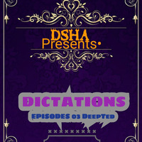 DSHA Presents - The Dictations Episodes 03 (Deepted With Soulful)_(MloxxySA) (1) by Mloxxysa