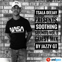 Soothing Sounds Vol.5 Guest Mix By Jazzy GT[THABO GT] by TsalaDJ
