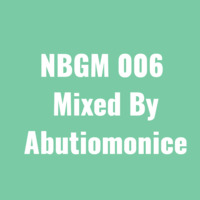 NBGM 006 (Mixed by Abutiomonice) by Abutiomonice