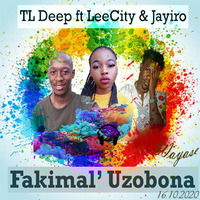 Fakimali Uzobona ft LeeCity &amp; Jayiro by TL Deep SA